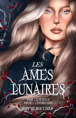 Sophie Boucher – Les Âmes lunaires, Tome 1 : Lune bleue - Partie 1 : L'Instruction